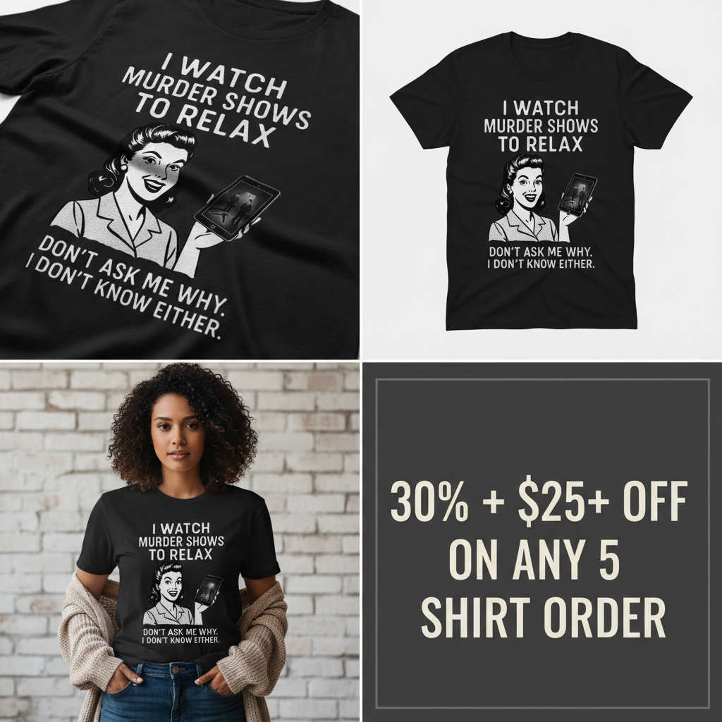 Murder Shows to Relax T-Shirt_4_panel