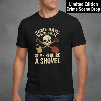 Some Days Require a Shovel T-Shirt__space