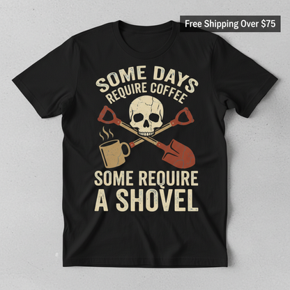 Some Days Require a Shovel T-Shirt_clean
