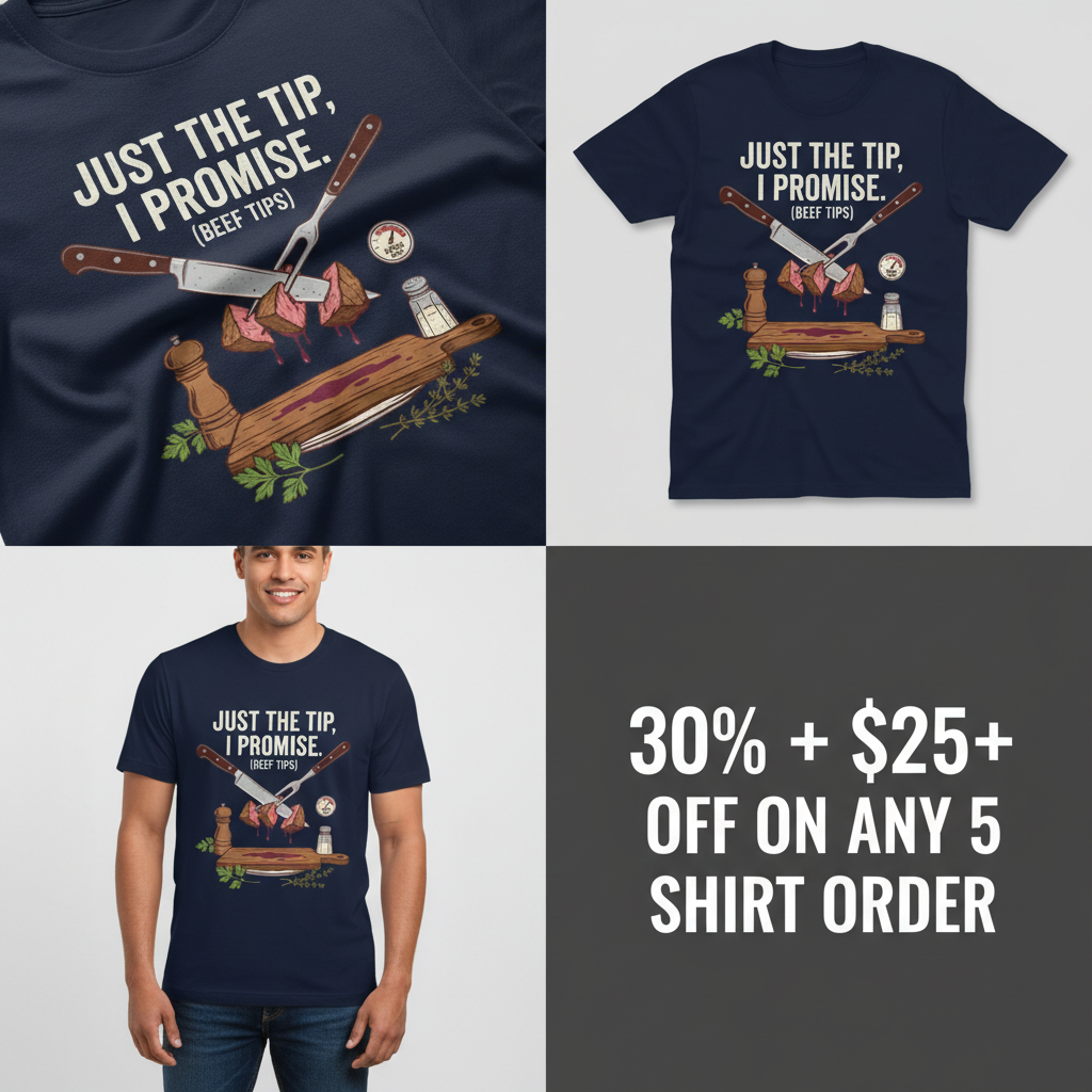 Just the Tip Beef Tips T-Shirt_4_panel