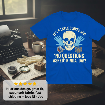 Latex Gloves No Questions Asked T-Shirt_review_5star