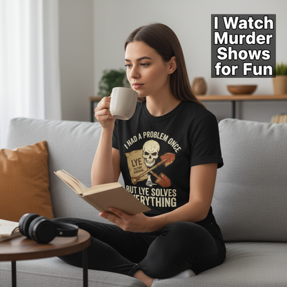 Lye Solves Everything T-Shirt__use