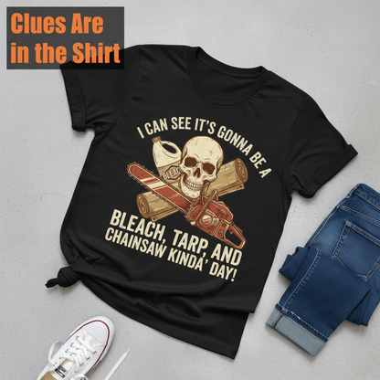 Bleach, Tarp & Chainsaw Kinda’ Day T-Shirt__pair