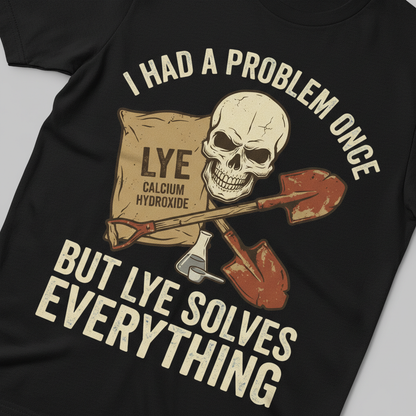 Lye Solves Everything T-Shirt_extreme_za