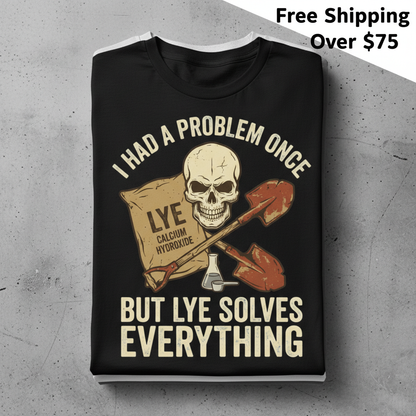 Lye Solves Everything T-Shirt_stacked_flatlay