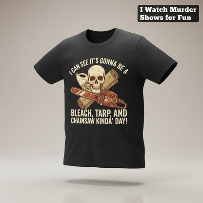 Bleach, Tarp & Chainsaw Kinda’ Day T-Shirt_3d_float