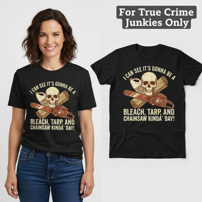 Bleach, Tarp & Chainsaw Kinda’ Day T-Shirt_model_flat