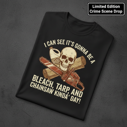 Bleach, Tarp & Chainsaw Kinda’ Day T-Shirt_fold_tilt
