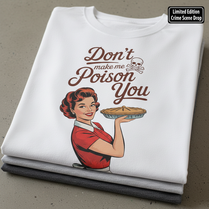 Don't Make Me Poison You T-Shirt_stacked_flatlay
