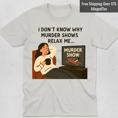 Murder Shows Relax Me T-Shirt_clean