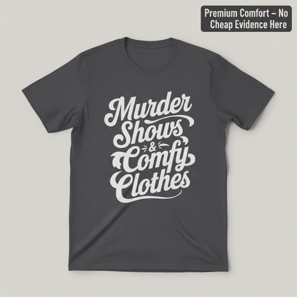 Murder Shows & Comfy Clothes T-Shirt_clean