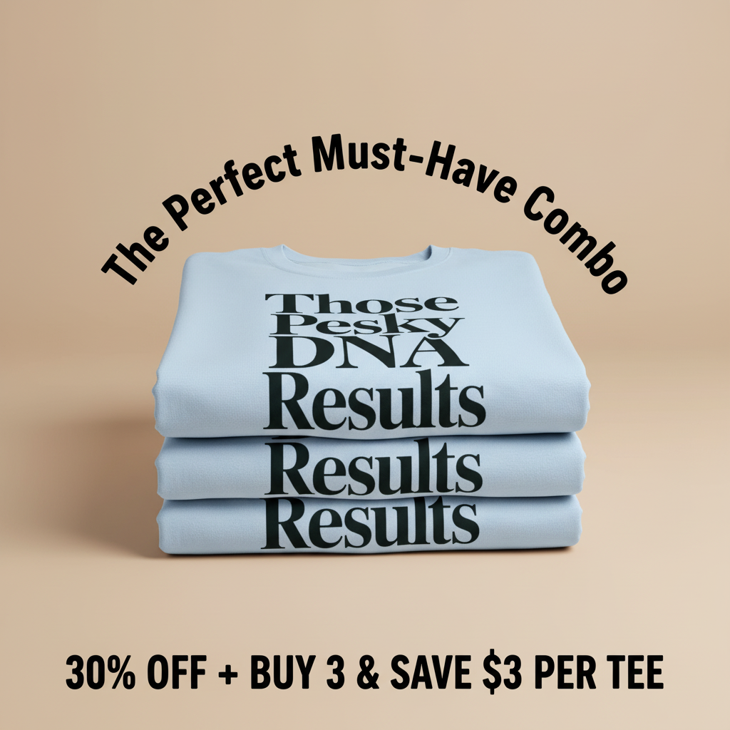 Those Pesky DNA Results T-Shirt_stacked_promotion