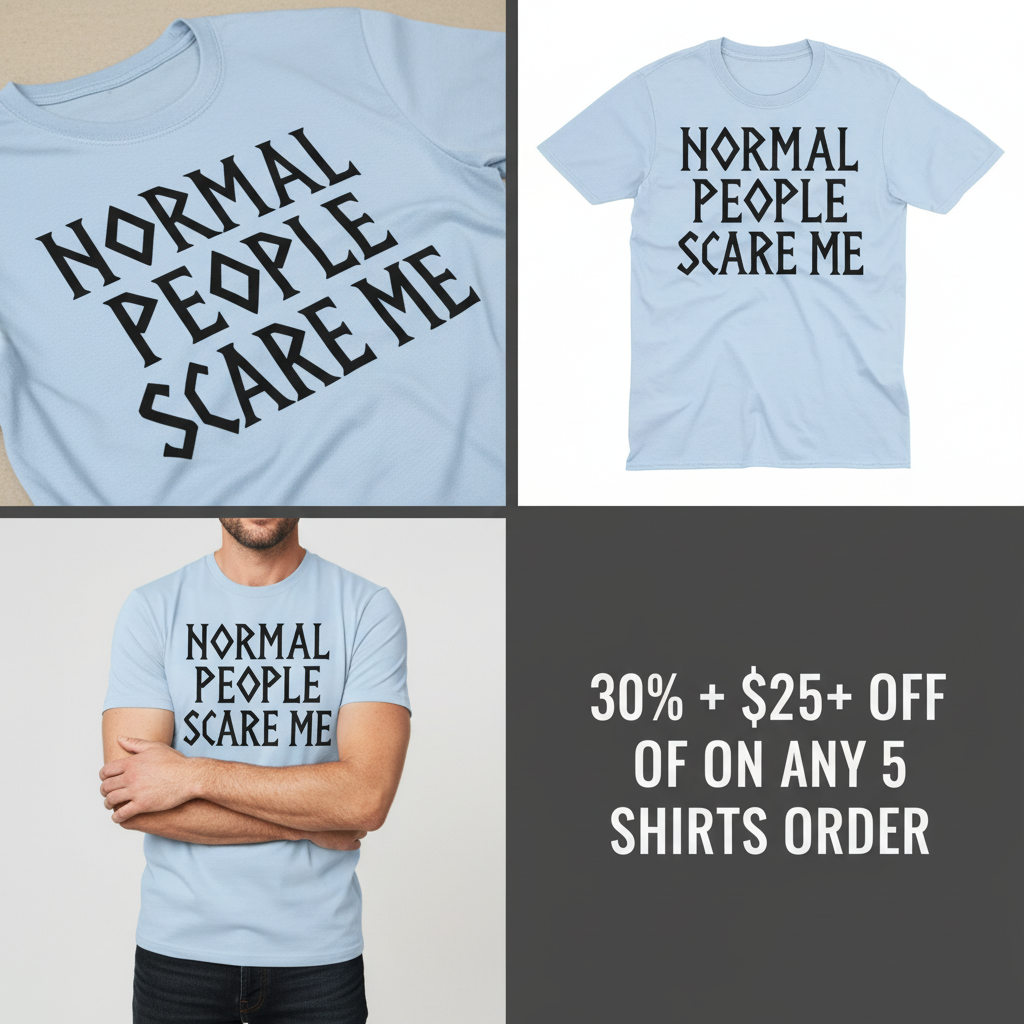 Normal People Scare Me T-Shirt_4_panel