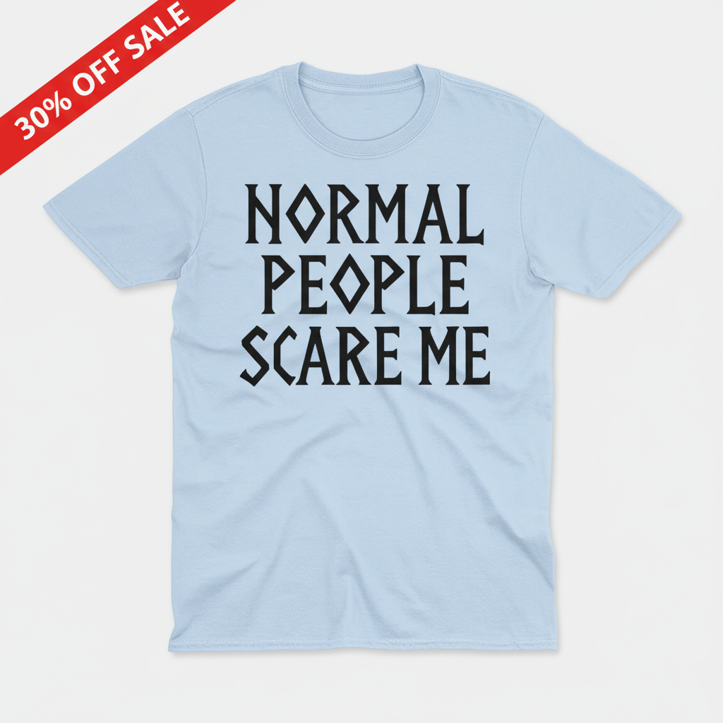 Normal People Scare Me T-Shirt_3_model