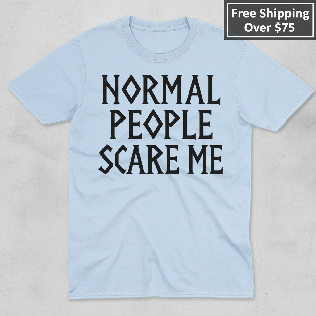 Normal People Scare Me T-Shirt_clean