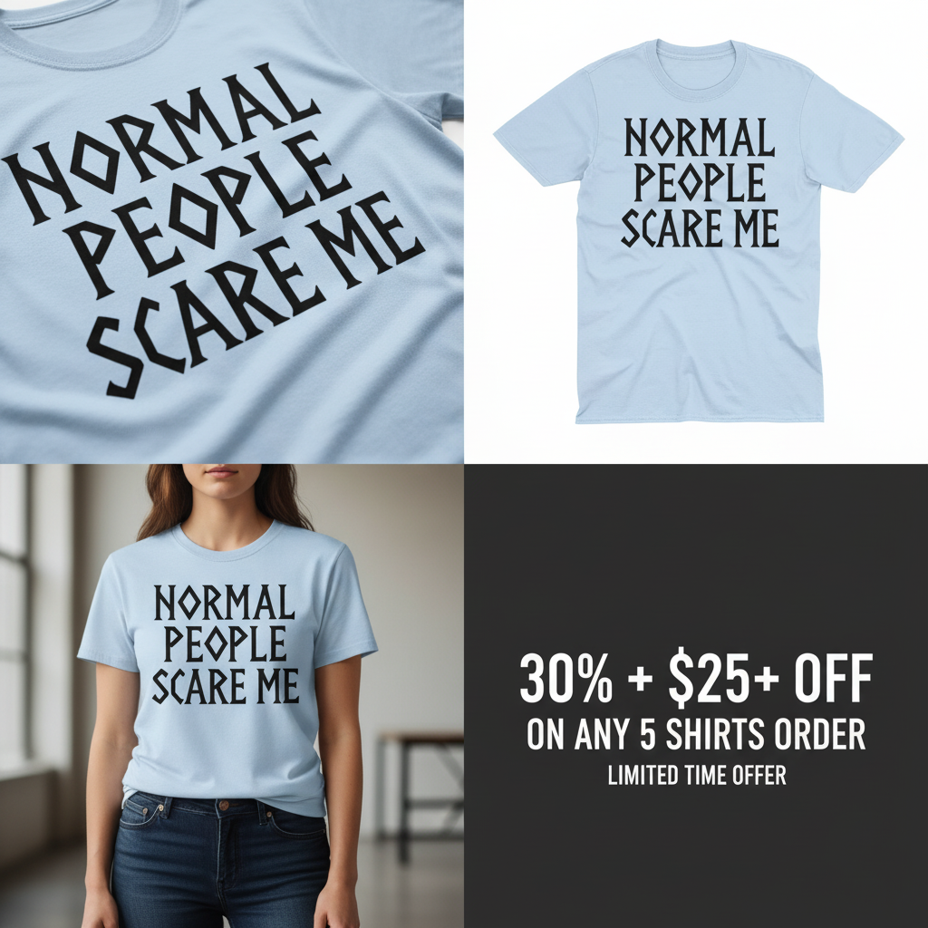 Normal People Scare Me T-Shirt_4_panel
