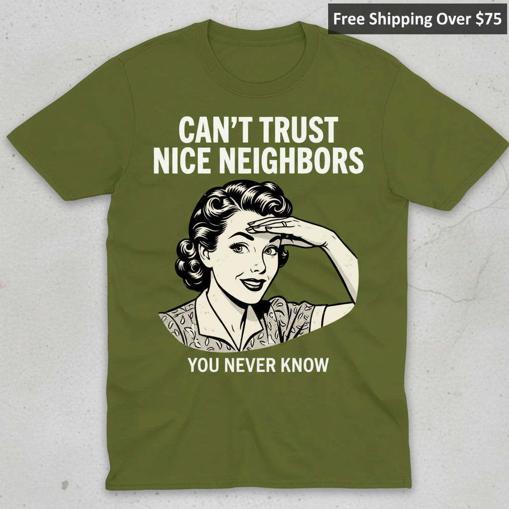 Can't Trust Nice Neighbors T-Shirt_clean