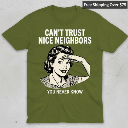 Can't Trust Nice Neighbors T-Shirt_clean