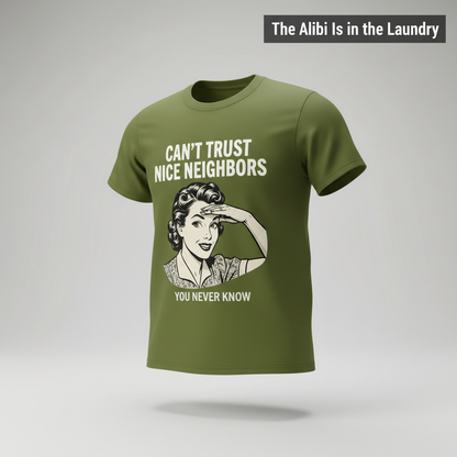 Can't Trust Nice Neighbors T-Shirt_3d_float