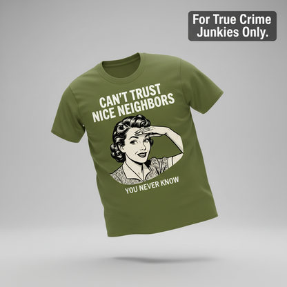 Can't Trust Nice Neighbors T-Shirt_3d_float