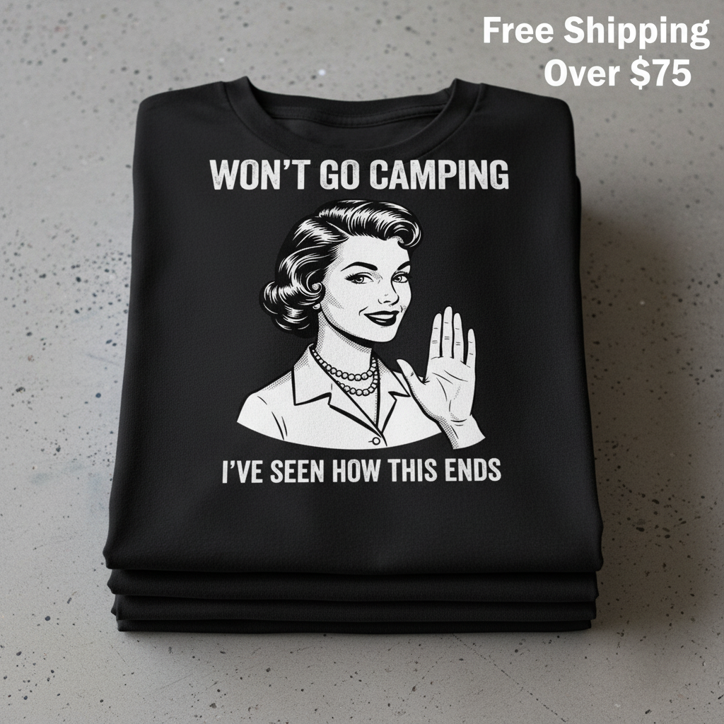 Won’t Go Camping T-Shirt_stacked_flatlay
