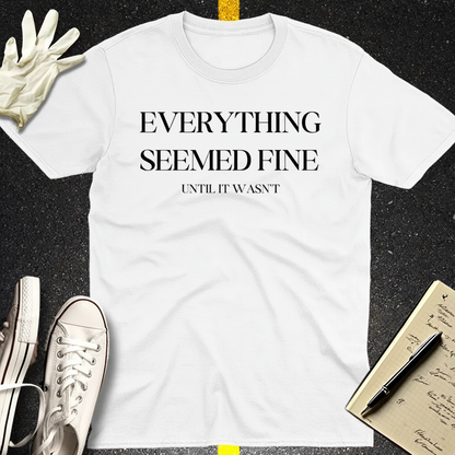 Everything Seemed Fine T-Shirt_extreme_za