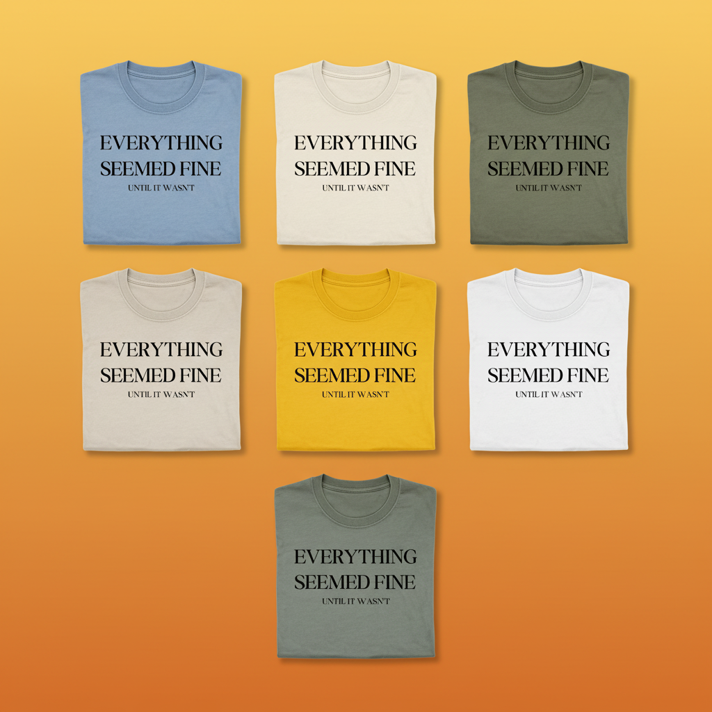 Everything Seemed Fine T-Shirt_6color_grid