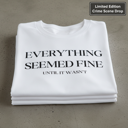 Everything Seemed Fine T-Shirt_stacked_flatlay