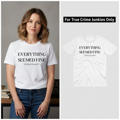 Everything Seemed Fine T-Shirt_model_flat
