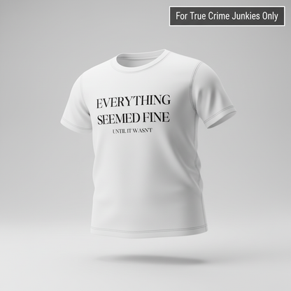 Everything Seemed Fine T-Shirt_3d_float