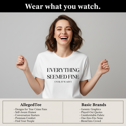 Everything Seemed Fine T-Shirt_product_table