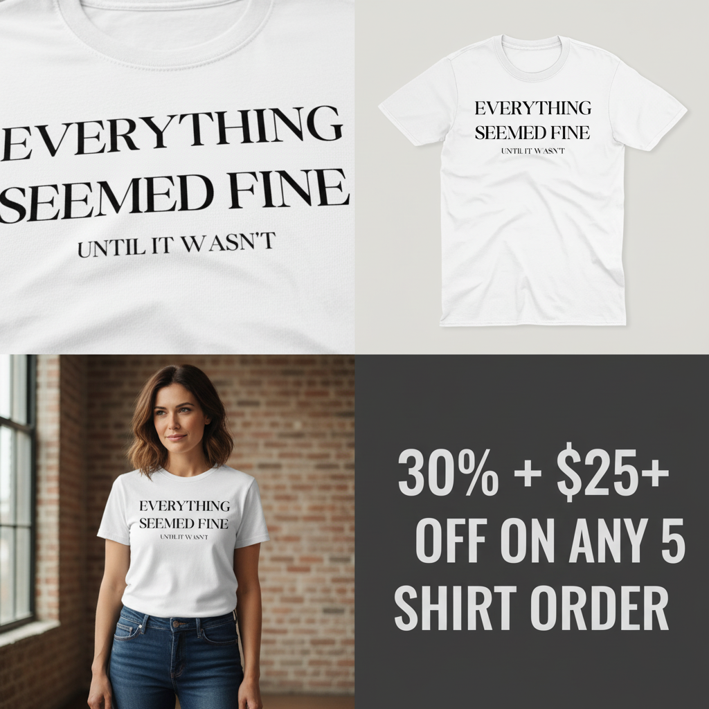 Everything Seemed Fine T-Shirt_4_panel