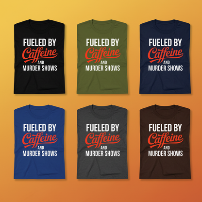 Fueled by Caffeine and Murder Shows T-Shirt_6color_grid