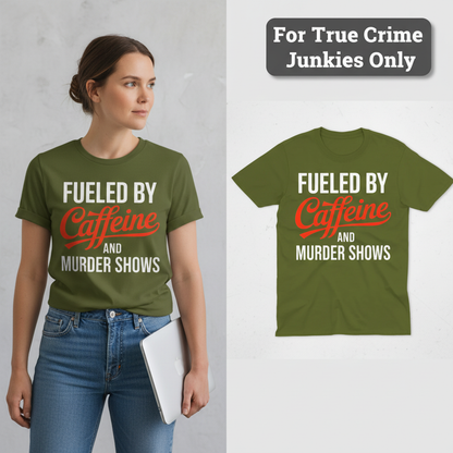 Fueled by Caffeine and Murder Shows T-Shirt_model_flat