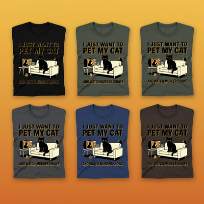 Pet My Cat and Watch Murder Shows T-Shirt_6color_grid
