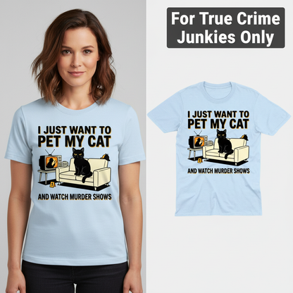Pet My Cat and Watch Murder Shows T-Shirt_model_flat