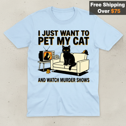 Pet My Cat and Watch Murder Shows T-Shirt_clean