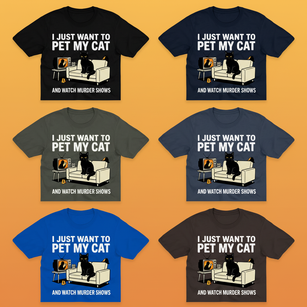 Pet My Cat and Watch Murder Shows T-Shirt_6color_grid