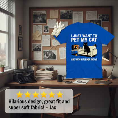 Pet My Cat and Watch Murder Shows T-Shirt_review_5star