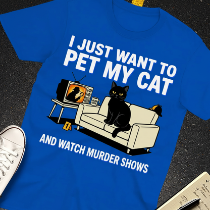Pet My Cat and Watch Murder Shows T-Shirt_extreme_za