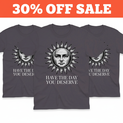 Have the Day You Deserve T-Shirt_3_model