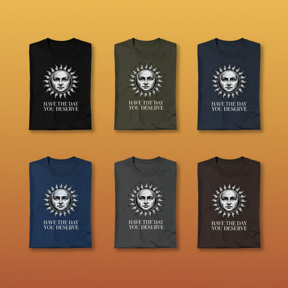 Have the Day You Deserve T-Shirt_6color_grid