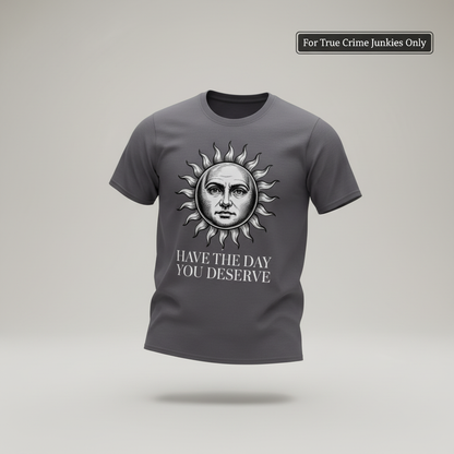 Have the Day You Deserve T-Shirt_3d_float