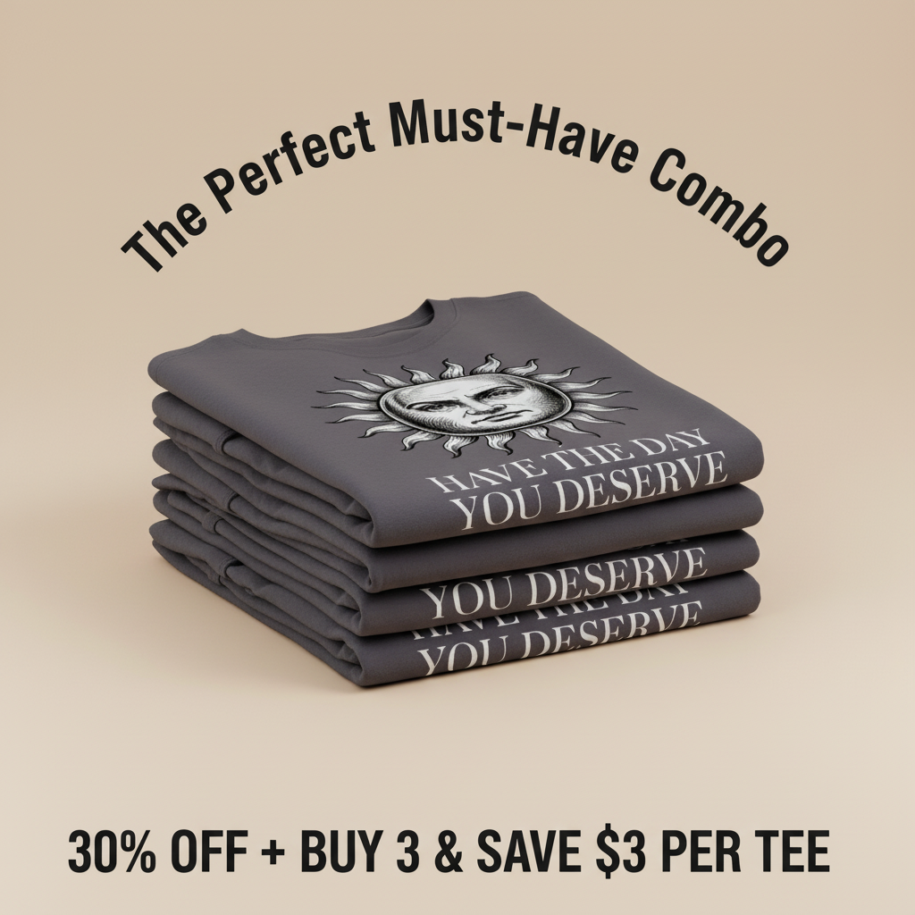 Have the Day You Deserve T-Shirt_stacked_promotion