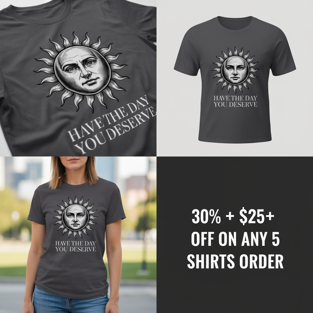 Have the Day You Deserve T-Shirt_4_panel