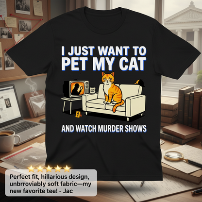 Pet My Cat and Watch Murder Shows T-Shirt_review_5star