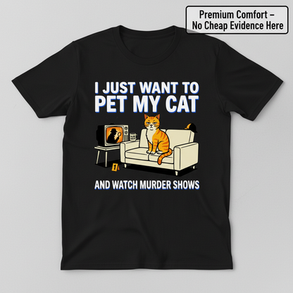 Pet My Cat and Watch Murder Shows T-Shirt_clean