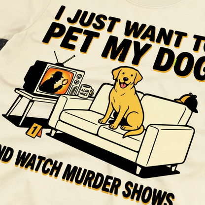 Pet My Dog & Watch Murder Shows T-Shirt__detail