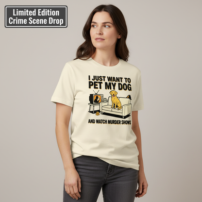Pet My Dog & Watch Murder Shows T-Shirt__benefit
