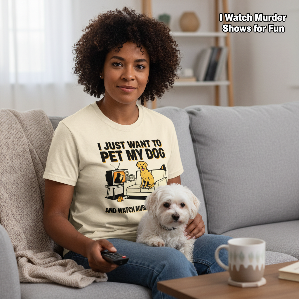 Pet My Dog & Watch Murder Shows T-Shirt__use